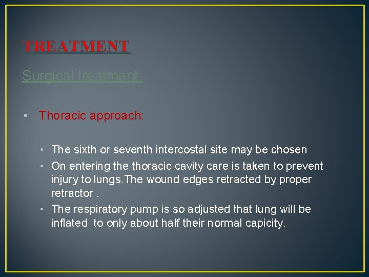 TREATMENT Surgical treatment: • Thoracic approach: • The sixth or seventh intercostal site may