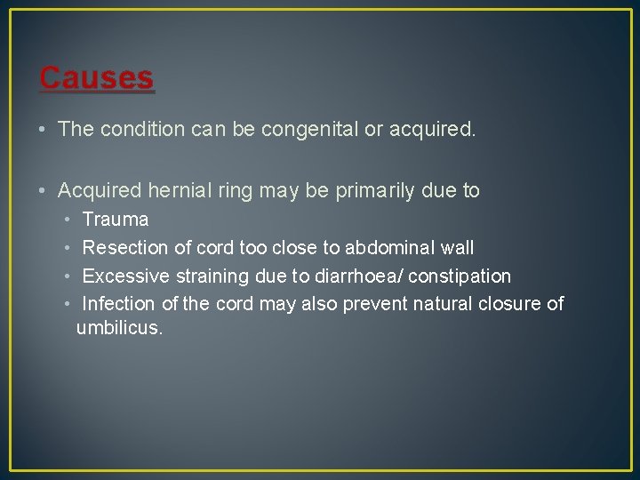 Causes • The condition can be congenital or acquired. • Acquired hernial ring may