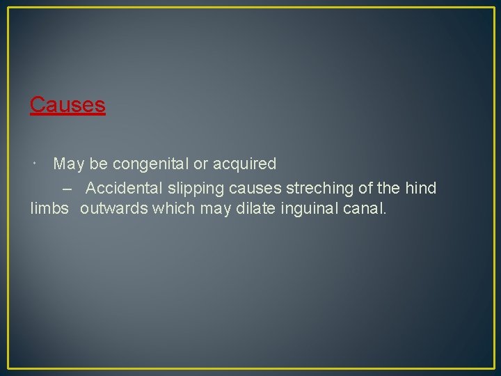 Causes May be congenital or acquired – Accidental slipping causes streching of the hind
