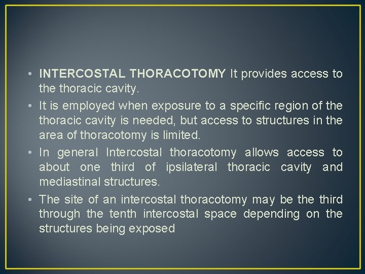  • INTERCOSTAL THORACOTOMY It provides access to the thoracic cavity. • It is