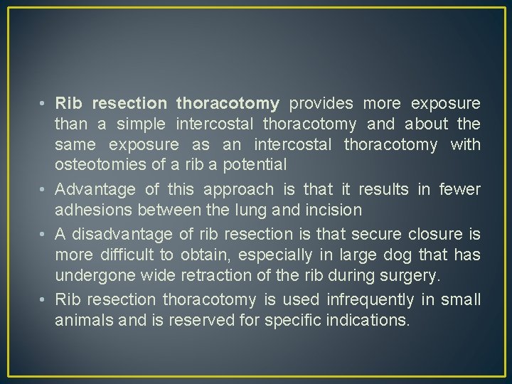  • Rib resection thoracotomy provides more exposure than a simple intercostal thoracotomy and