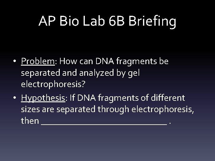 AP Bio Lab 6 B Briefing • Problem: How can DNA fragments be separated