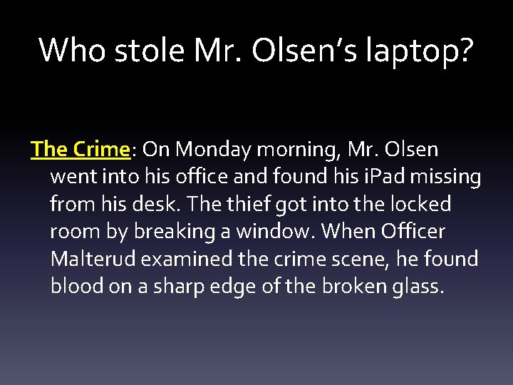 Who stole Mr. Olsen’s laptop? The Crime: Crime On Monday morning, Mr. Olsen went