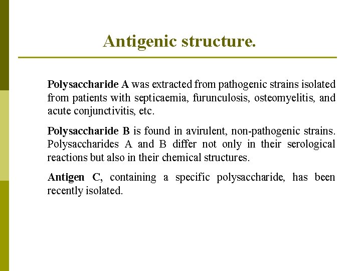 Antigenic structure. Polysaccharide A was extracted from pathogenic strains isolated from patients with septicaemia,