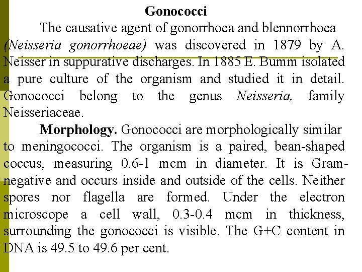 Gonococci The causative agent of gonorrhoea and blennorrhoea (Neisseria gonorrhoeae) was discovered in 1879