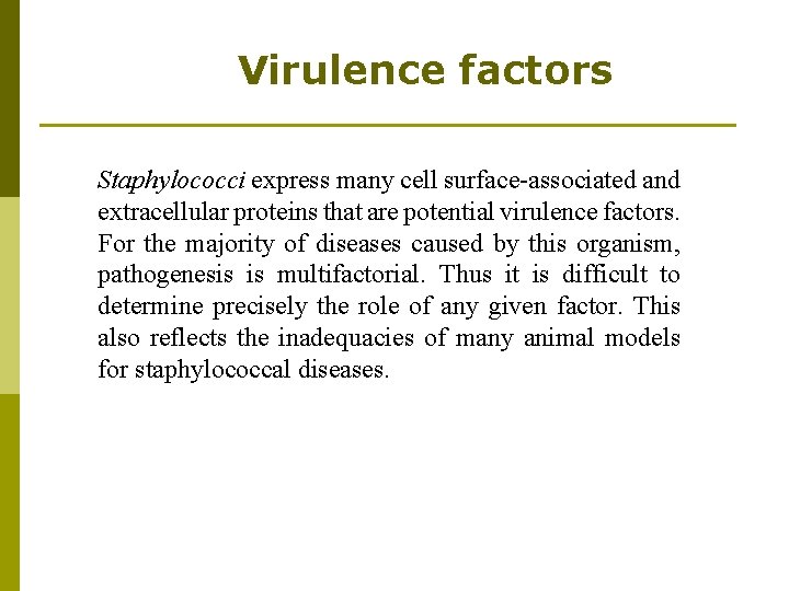 Virulence factors Staphylococci express many cell surface-associated and extracellular proteins that are potential virulence