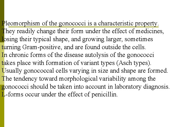 Pleomorphism of the gonococci is a characteristic property. They readily change their form under