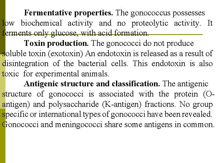 Fermentative properties. The gonococcus possesses low biochemical activity and no proteolytic activity. It ferments