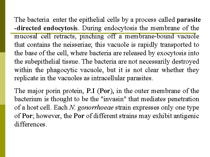 The bacteria enter the epithelial cells by a process called parasite -directed endocytosis. During