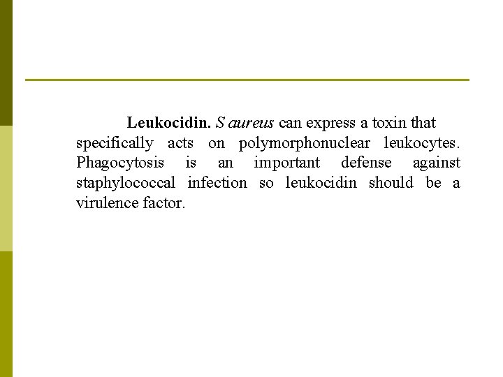 Leukocidin. S aureus can express a toxin that specifically acts on polymorphonuclear leukocytes. Phagocytosis