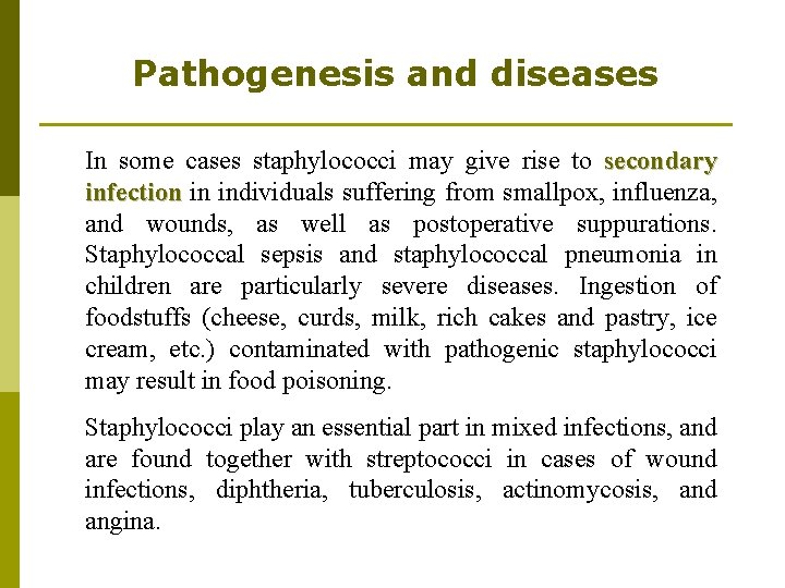 Pathogenesis and diseases In some cases staphylococci may give rise to secondary infection in