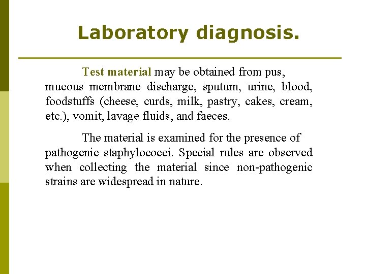 Laboratory diagnosis. Test material may be obtained from pus, mucous membrane discharge, sputum, urine,