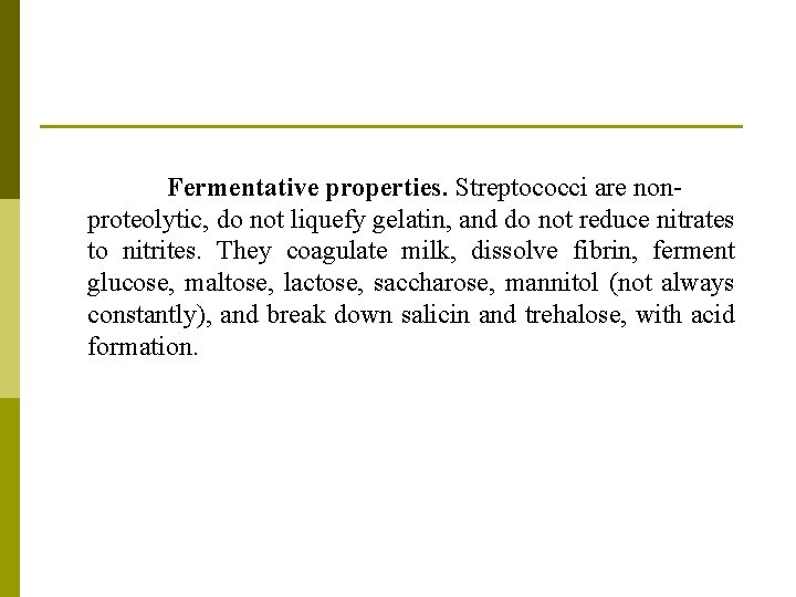 Fermentative properties. Streptococci are nonproteolytic, do not liquefy gelatin, and do not reduce nitrates