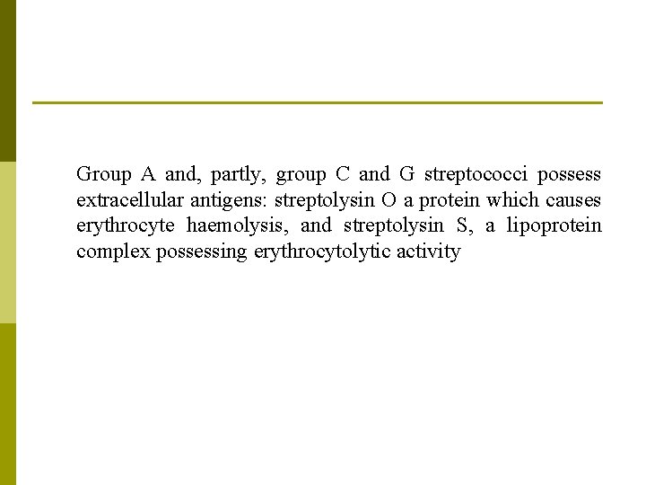 Group A and, partly, group C and G streptococci possess extracellular antigens: streptolysin O