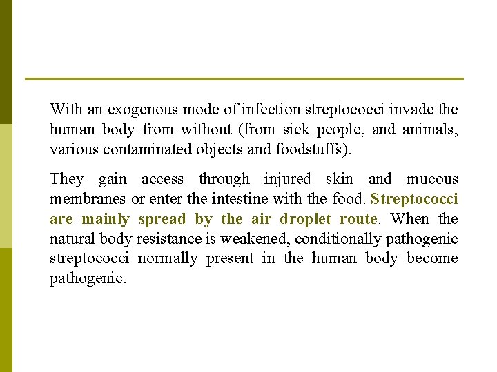 With an exogenous mode of infection streptococci invade the human body from without (from