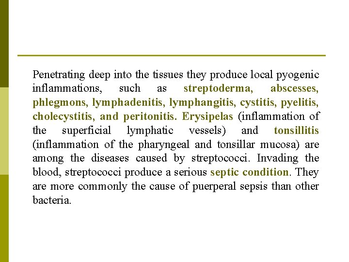 Penetrating deep into the tissues they produce local pyogenic inflammations, such as streptoderma, abscesses,