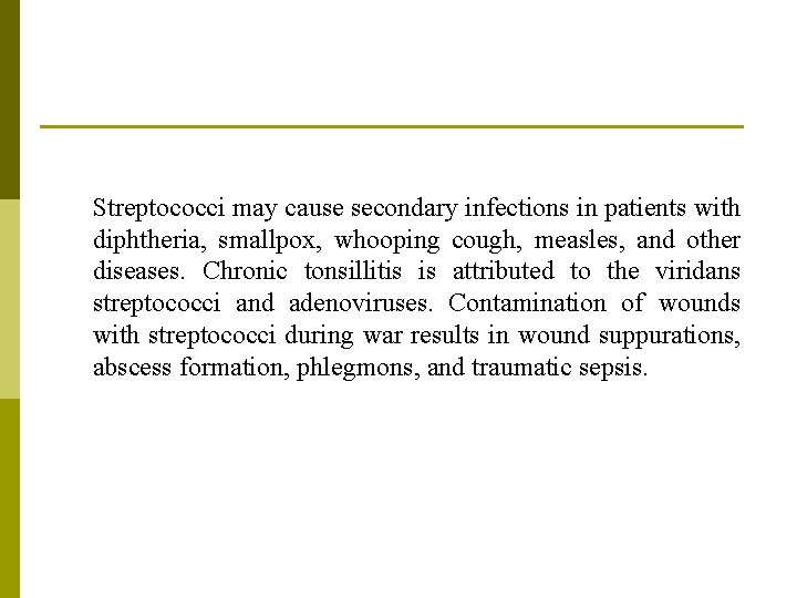 Streptococci may cause secondary infections in patients with diphtheria, smallpox, whooping cough, measles, and