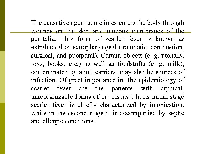 The causative agent sometimes enters the body through wounds on the skin and mucous