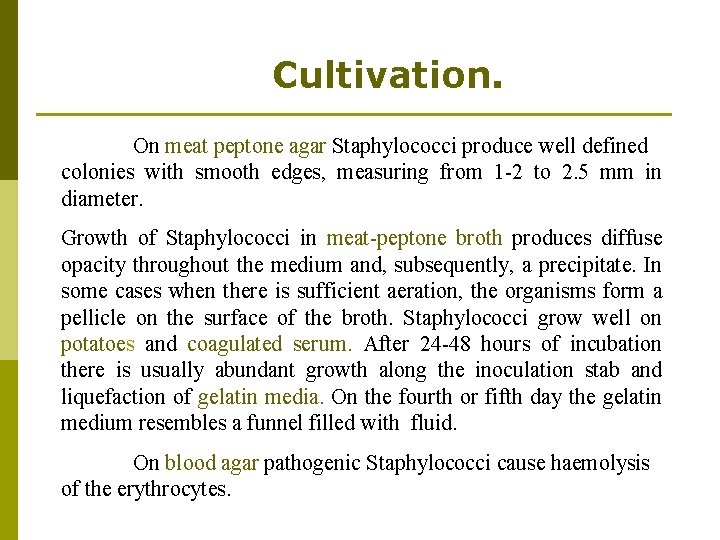 Cultivation. On meat peptone agar Staphylococci produce well defined colonies with smooth edges, measuring