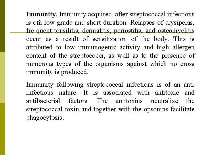 Immunity acquired after streptococcal infections is ofa low grade and short duration. Relapses of