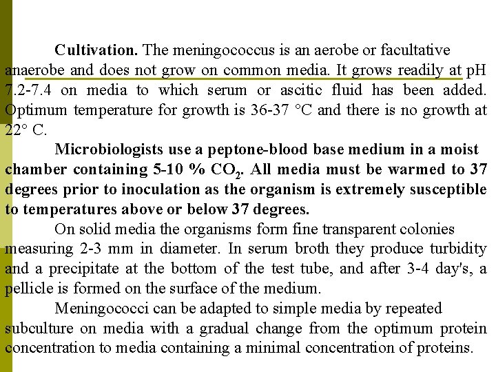 Cultivation. The meningococcus is an aerobe or facultative anaerobe and does not grow on