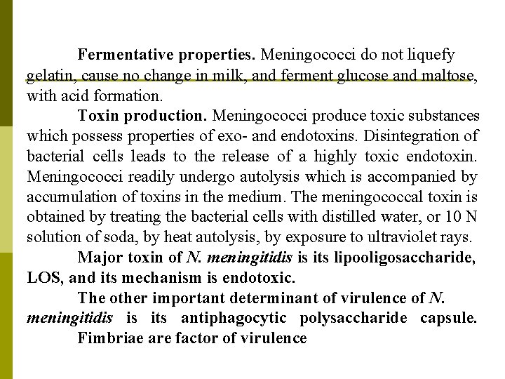 Fermentative properties. Meningococci do not liquefy gelatin, cause no change in milk, and ferment