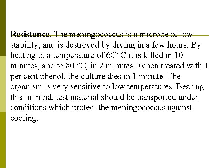 Resistance. The meningococcus is a microbe of low stability, and is destroyed by drying