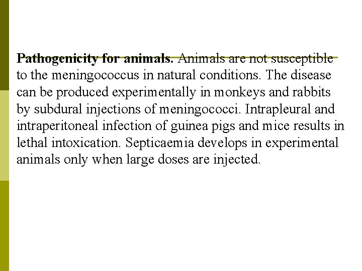 Pathogenicity for animals. Animals are not susceptible to the meningococcus in natural conditions. The