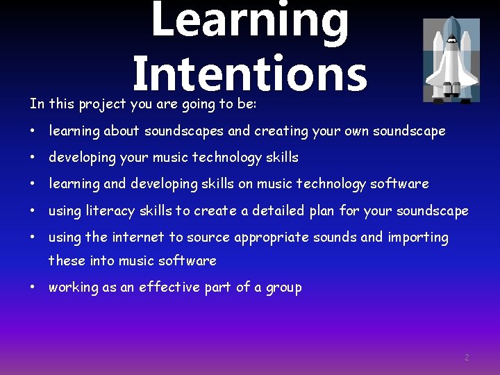 Learning Intentions In this project you are going to be: • learning about soundscapes