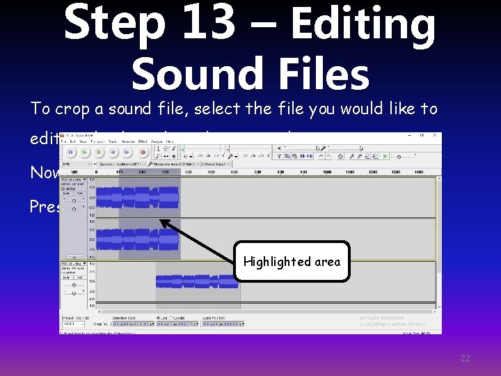 Step 13 – Editing Sound Files To crop a sound file, select the file