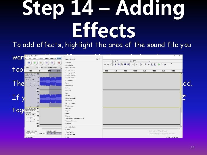 Step 14 – Adding Effects To add effects, highlight the area of the sound