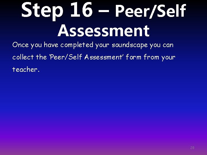 Step 16 – Peer/Self Assessment Once you have completed your soundscape you can collect
