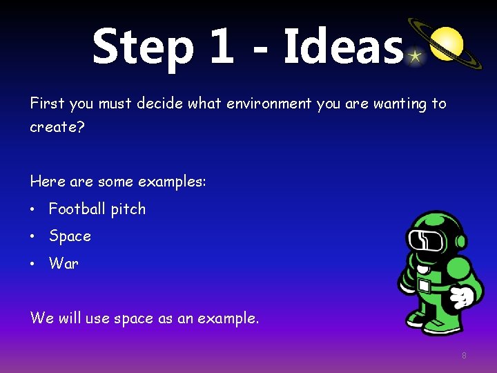 Step 1 - Ideas First you must decide what environment you are wanting to