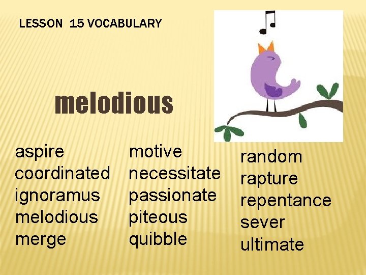 LESSON 15 VOCABULARY melodious aspire coordinated ignoramus melodious merge motive necessitate passionate piteous quibble