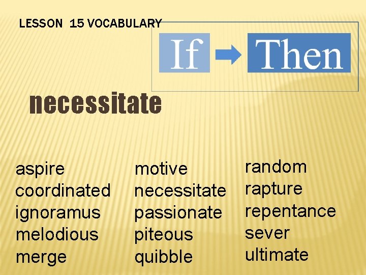 LESSON 15 VOCABULARY necessitate aspire coordinated ignoramus melodious merge motive necessitate passionate piteous quibble