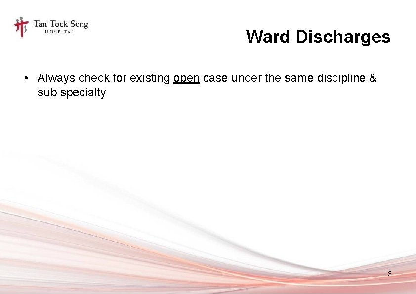 Ward Discharges • Always check for existing open case under the same discipline &