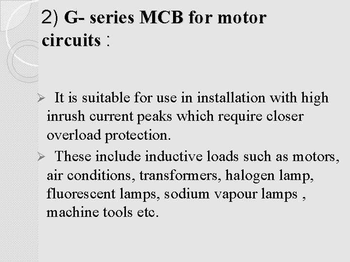 2) G- series MCB for motor circuits : It is suitable for use in