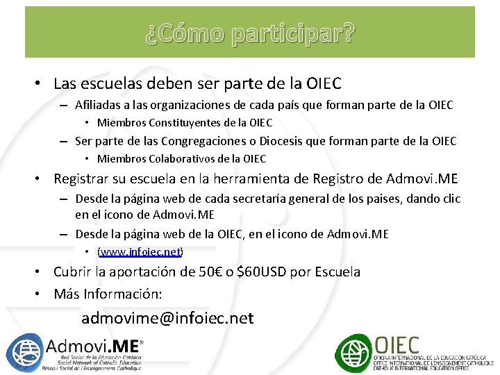 ¿Cómo participar? • Las escuelas deben ser parte de la OIEC – Afiliadas a