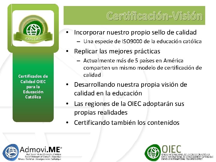 Certificación-Visión • Incorporar nuestro propio sello de calidad – Una especie de ISO 9000