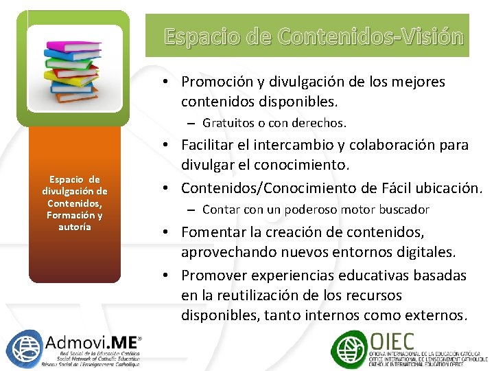 Espacio de Contenidos-Visión • Promoción y divulgación de los mejores contenidos disponibles. – Gratuitos