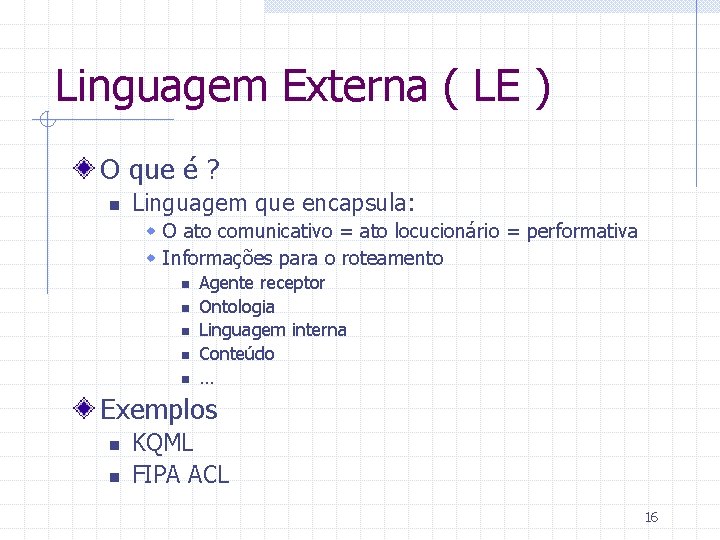 Linguagem Externa ( LE ) O que é ? n Linguagem que encapsula: w