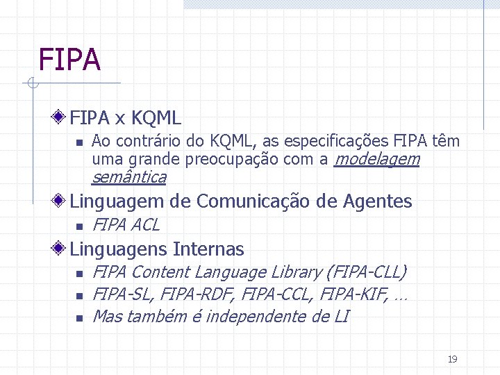 FIPA x KQML n Ao contrário do KQML, as especificações FIPA têm uma grande