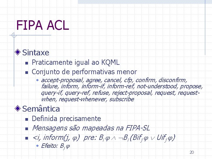 FIPA ACL Sintaxe n n Praticamente igual ao KQML Conjunto de performativas menor w