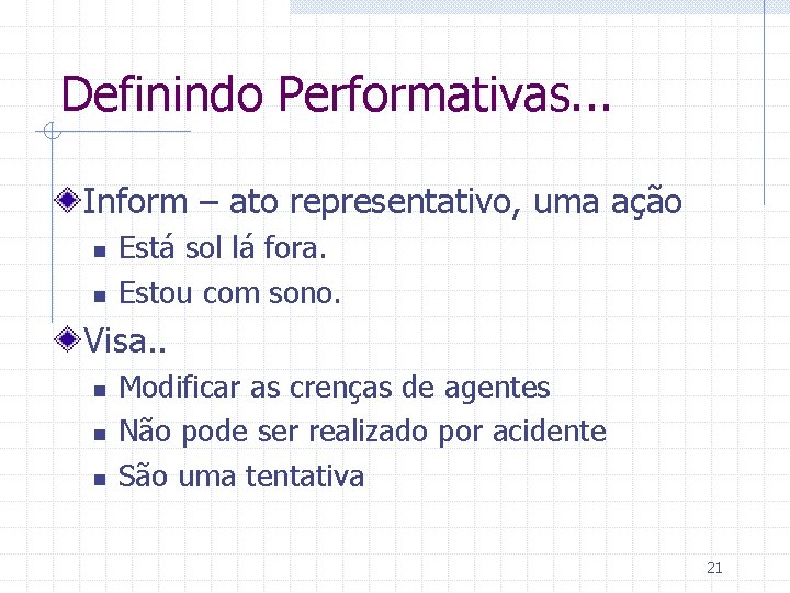 Definindo Performativas. . . Inform – ato representativo, uma ação n n Está sol