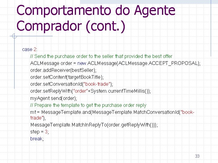 Comportamento do Agente Comprador (cont. ) case 2: // Send the purchase order to