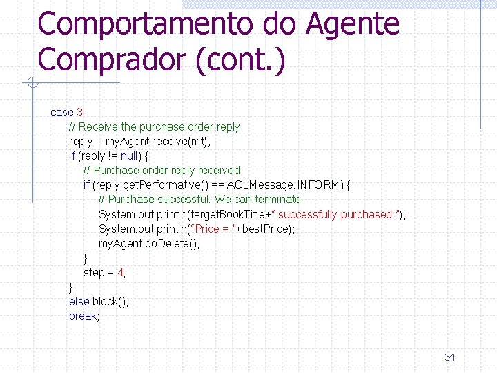 Comportamento do Agente Comprador (cont. ) case 3: // Receive the purchase order reply
