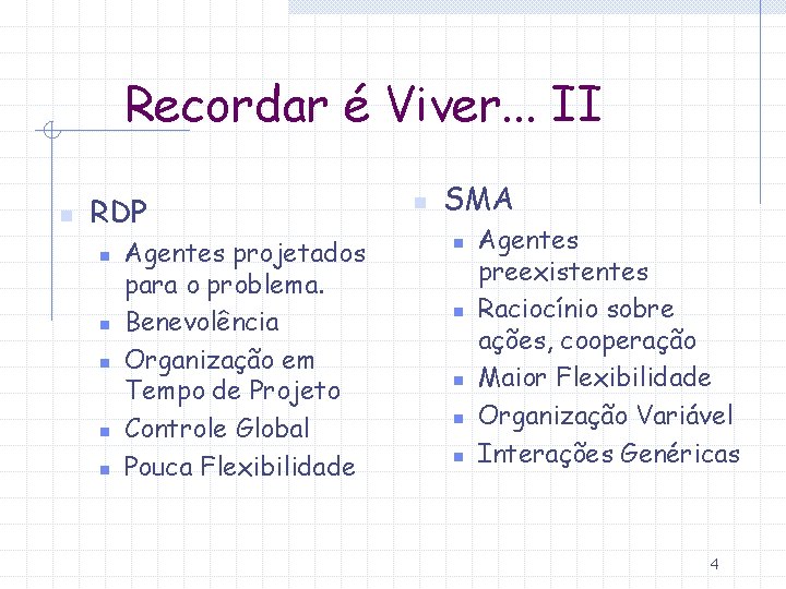 Recordar é Viver. . . II n RDP n n n Agentes projetados para