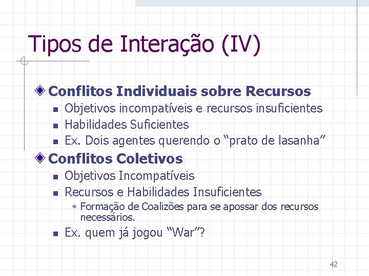 Tipos de Interação (IV) Conflitos Individuais sobre Recursos n n n Objetivos incompatíveis e