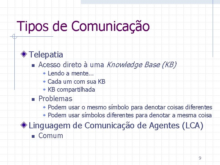 Tipos de Comunicação Telepatia n Acesso direto à uma Knowledge Base (KB) w Lendo