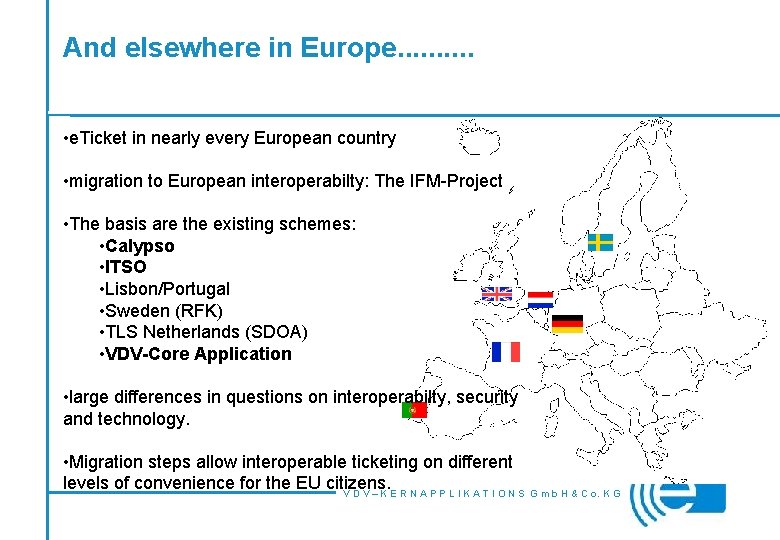 And elsewhere in Europe. . • e. Ticket in nearly every European country •